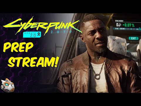Phantom Liberty Prep Stream! Cyberpunk 2077 2.0 Update Stream
