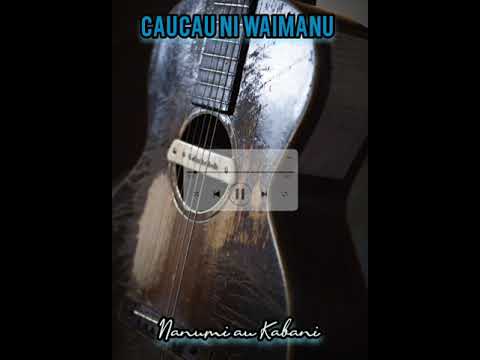 Caucau ni Waimanu - Nanumi Au Kabani
