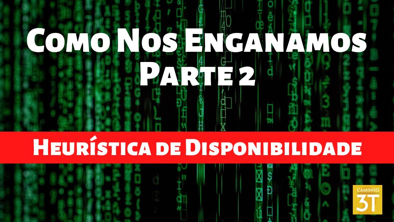 Como Nos Enganamos - Parte 2 – Heurística de Disponibilidade