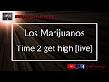 Los Marijuanos - Time 2 Get High [Live] (Karaoke)