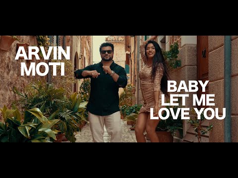 ARVIN MOTI - BABY LET ME LOVE YOU OFFICIAL VIDEO