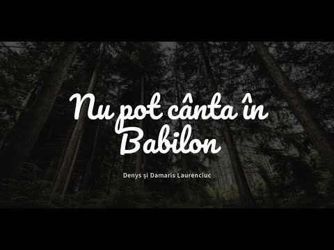 Denys și Damaris Laurenciuc - Nu pot cânta în Babilon