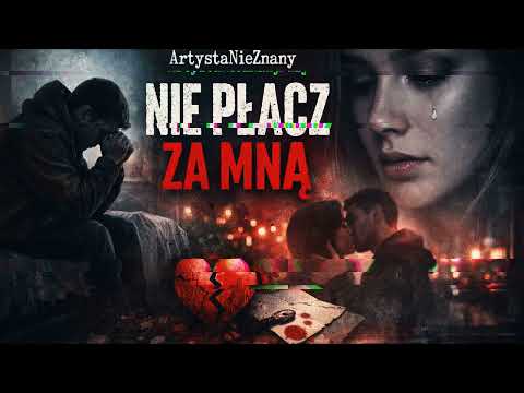 Nie Płacz Za Mną – smutna polska piosenka | ArtystaNieZnany