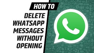 Delete WhatsApp Message Without Reading | Step-By-Step Guide