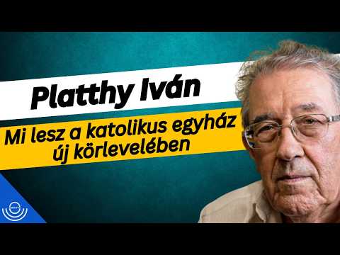 Pirkadat: Platthy Iván – Mi lesz a katolikus egyház új körlevelében