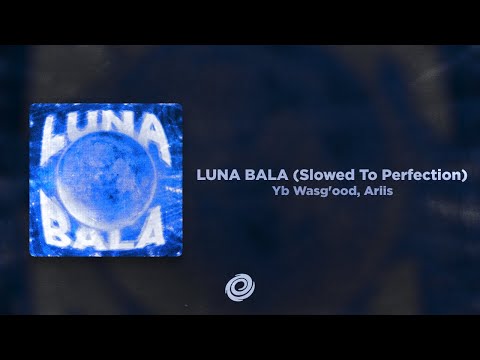 Ariis, Yb Wasg'ood - LUNA BALA (Slowed To Perfection)