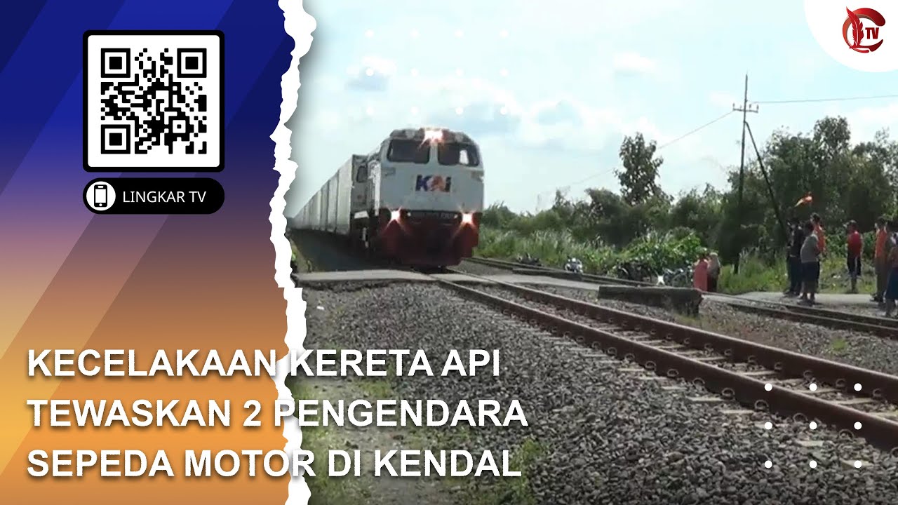 KECELAKAAN KERETA API DI KENDAL TEWASKAN 2 PENGENDARA SEPEDA MOTOR