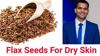 Flax seeds- Home remedies for Dry Skin