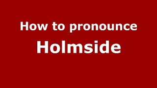How to pronounce Holmside