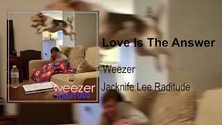 Weezer -  Love Is The Answer (Jacknife Lee Raditude)