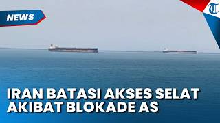 BALASAN IRAN Terhadap Aksi Blokade AS, Kini Akses Selat Hormuz Ditahan Iran