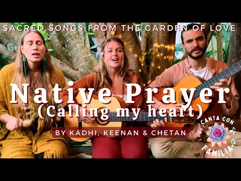 Native Prayer (Calling My Heart) by Kadhi, Keenan & Chetan - CANTA CON FAMILIA