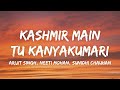 Kashmir Main Tu Kanyakumari Lyrics Arijit Singh Neeti Mohan Sunidhi Chauhan