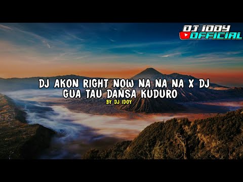 DJ AKON RIGHT NOW NA NA NA X DJ GUA TAU DANSA KUDURO REMIX DJ IDOY FEAT PANI FVNKY