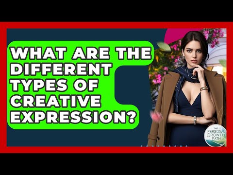 What Are The Different Types Of Creative Expression? - The Personal Growth Path