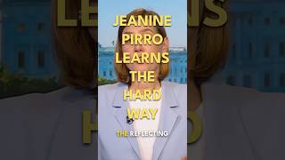 Jeanine Pirro Learns The Hard Way