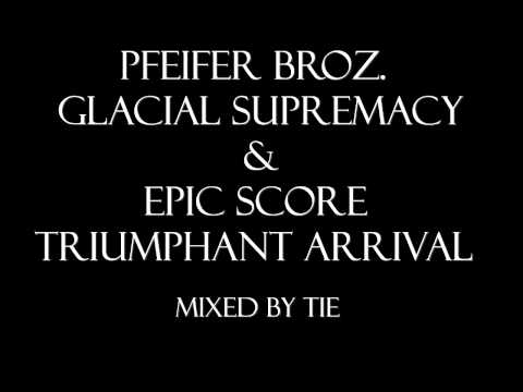 Pfeifer Broz - Glacial Supremacy & Epic Score - Triumphant Arrival [Mixed]