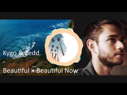 Kygo & Zedd - Beautiful x Beautiful Now [MASHUP] ft. Sandro Cavazza, Jon Bellion
