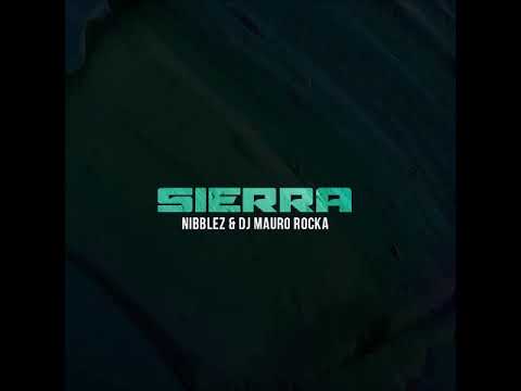 Nibblez & Mauro Rocka   Sierra