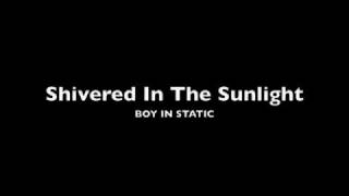 Boy In Static - Shivered in the sunlight