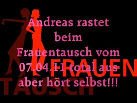 Frauen Tausch 07.04.2011 Andreas Ausraster (Doppelte Geschwindigkeit)