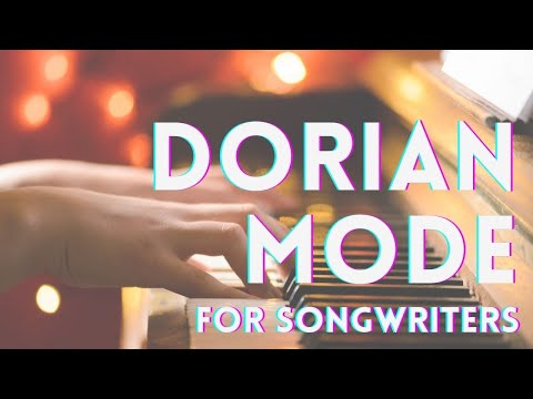 How to Write Songs — Dorian Mode for Songwriters