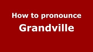 How to pronounce Grandville