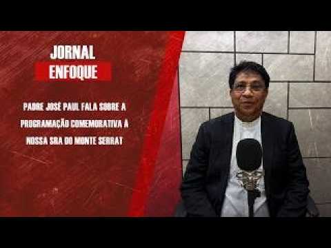 Padre José Paul fala sobre a programação comemorativa à Nossa Sra do Monte Serrat