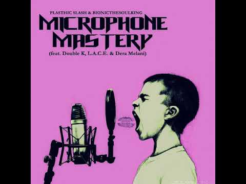 Plasthic Slash & Bionic the Soul King MIcrophone Mastery (Feat. Double K, L.A.C.E and Dera Melani)