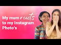 My Mum Reacts To My Instagram Photo S