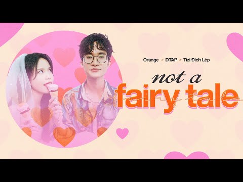 Orange x DTAP x Tizi Đích Lép - NOT A FAIRY TALE | MV Lyrics