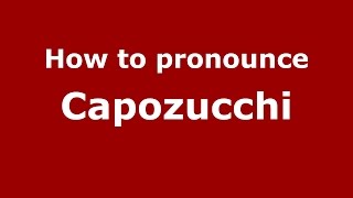 How to pronounce Capozucchi