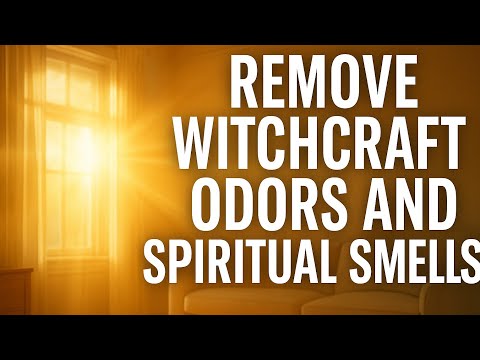 Pray To Remove Witchcraft Odors And Spiritual Smells From Your Soroundings || Cleansing Prayer 
