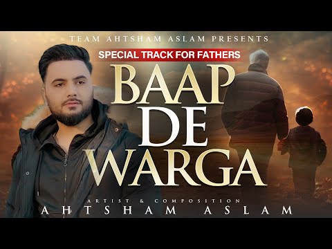 BAAP DE WARGA - AHTSHAM ASLAM | Special Track For Fathers | Baap Ki Shan | Official Video 2025