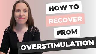 How to Recover from Overstimulation (All 3 Stages)