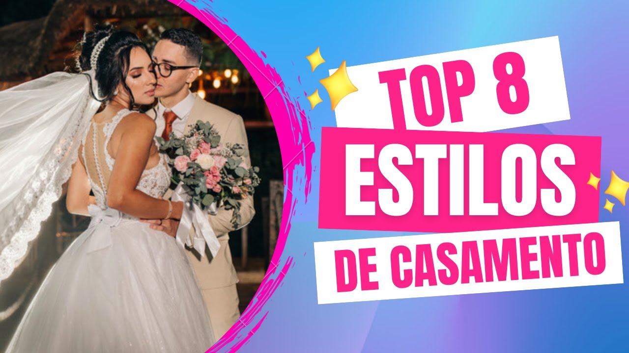 COMO ESCOLHER O ESTILO DE CASAMENTO - Descubra os principais estilos de casamento para se casar!