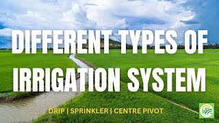 7 DIFFERENT TYPES OF IRRIGATION SYSTEM - SPRINKLER | DRIP | CENTRE PIVOT | FURROW | SUB-SURFACE