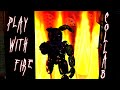 FNaF DC2 Collab Play With Fire By Sam Tinnesz