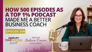 Episode 500: How 500 Episodes as a Top 1% Podcast Made Me a Better Business Coach
