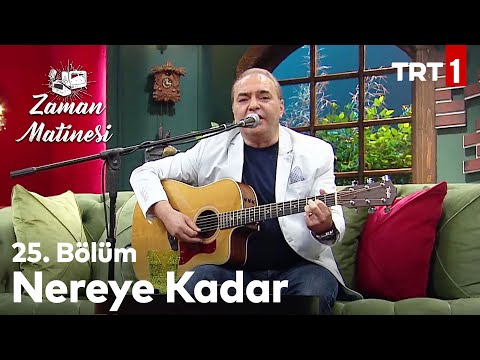 Nereye Kadar - Aykut Kuşkaya - Zaman Matinesi 25. Bölüm