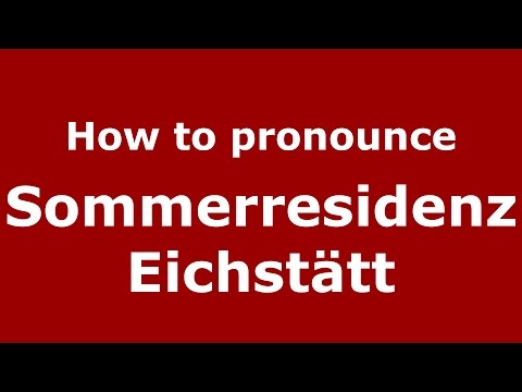 How to pronounce Sommerresidenz Eichstätt (Germany/German) - PronounceNames.com