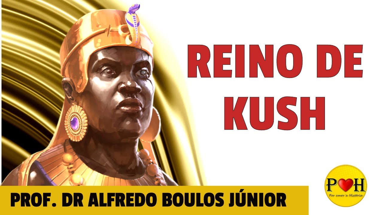 Reino de Kush  - Prof. Dr. Alfredo Boulos Júnior
