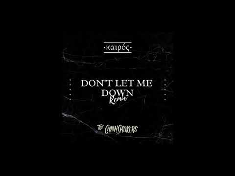 The Chainsmokers - Don't Let Me Down (Kairos Remix)