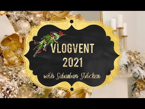 Suburban Stitcher Vlogvent 2021 - December 18-19