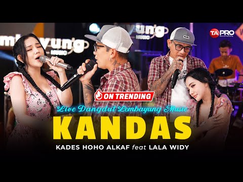 KANDAS - Kades Hoho Ft. Lala Widy (Official Live Lembayung Music) | Bila Tiada Mendalam