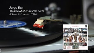 Jorge Ben - Menina Mulher da Pele Preta - LP A Tábua de Esmeralda (1974) - Vinil e Letra