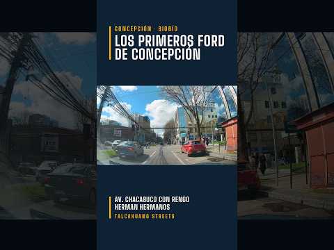 Talcahuano Streets | Los primeros Ford de Concepción