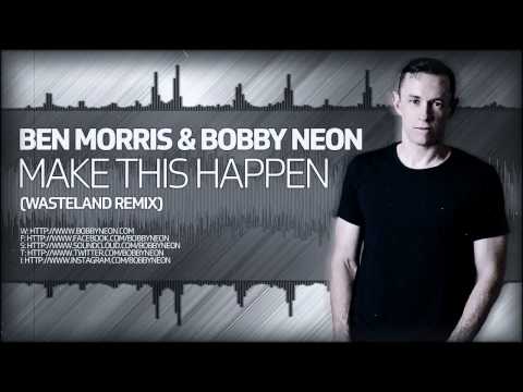 Ben Morris & Bobby Neon - Make This Happen (Wasteland Remix) [CENTRAL STATION RECORDS]