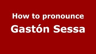 How to pronounce Gastón Sessa