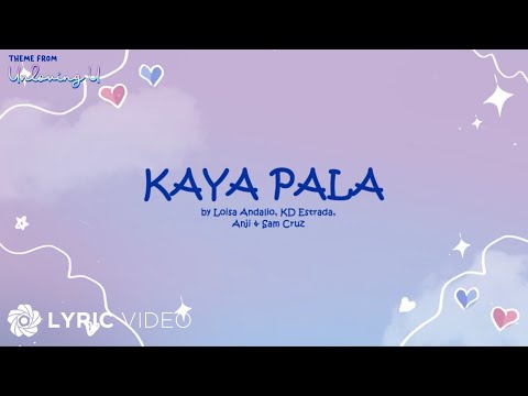 Kaya Pala - Loisa Andalio, KD Estrada, Anji & Sam Cruz (Lyrics) | Unloving U OST